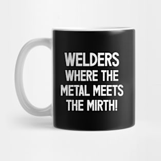 Welders Where the Metal Meets the Mirth! Mug